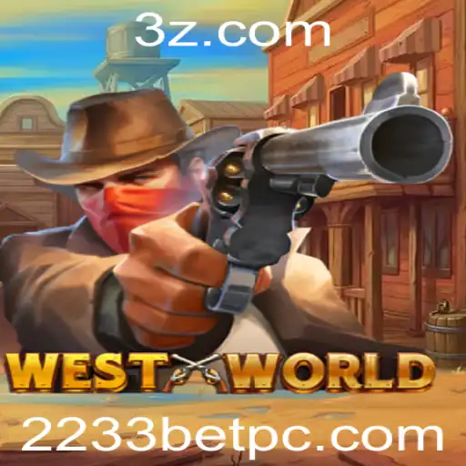 Descubra o Fascinante Mundo do Jogo WestWorld e a Emoção de 2233bet